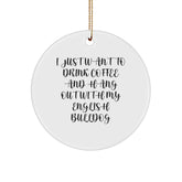 English Bulldog Lovers Circle Ornament, 'I Just Want To Drink Coffee', Unique Christmas Unique Gifts for Friends, Family, and Coworkers - Image 1
